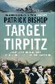 0007319231 BISHOP, PATRICK, Target Tirpitz : X-Craft, Agents and Dambusters - The Epic Quest to Destroy Hitler's Mightiest Warship