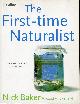 0007157355 BAKER, NICK, The First-Time Naturalist