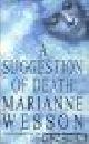  Wesson, Marianne, A SUGGESTION OF DEATH.