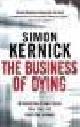  Kernick, Simon, THE BUSINESS OF DYING.