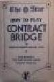  Lieut.-Col. Walter Buller, HOW TO PLAY CONTRACT BRIDGE - A Complete Guide for British Players.