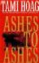  Hoag, Tami, ASHES TO ASHES.