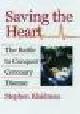  Klaidman, Stephen, SAVING THE HEART - The Battle to Conquer Coronary Disease.