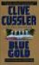  Cussler, Clive (and Paul Kemprecos), BLUE GOLD - A Novel from the NUMA Files.