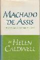  Caldwell, Helen, Machado de Assis. The Brazilian Master and His Novels.