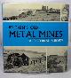  BIRD, R. H., Britain's Old Metal Mines - a Pictorial Survey.