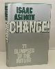 039531545X ASIMOV, ISAAC, Change! 71 Glimpses of the Future