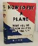  OLDHAM, H. P. (HENRY PETER), How to Fly a Plane What You Do and How You Feel When You Fly