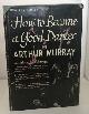  MURRAY, ARTHUR, How to Become a Good Dancer