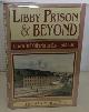 157249123X BOAZ, THOMAS M., Libby Prison & Beyond a Union Staff Officer in the East, 1862-1865