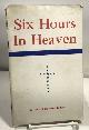  KNIGHT, CHARLES SPURGEON, Six Hours in Heaven