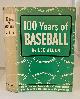  ALLEN, LEE (LELAND GAITHER ALLEN), 100 Years of Baseball the Intimate and Dramatic Story of Modern Baseball from the Game's Beginnings Up to the Present Day