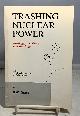  GRANT, R. W., Trashing Nuclear Power Ideology, the Atom and the State (with the Decline and Fall of Ralph Nader)