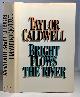 0385141718 CALDWELL, TAYLOR (JANET MIRIAM HOLLAND TAYLOR CALDWELL ), Bright Flows the River