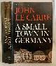  LE CARRE, JOHN (PSEUDONYM OF DAVID JOHN MOORE CORNWELL), A Small Town in Germany