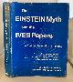  TURNER, DEAN AND RICHARD HAZELETT (EDITED WITH COMMENTS), The Einstein Myth and the Ives Papers a Counter-Revolution in Physics with Excerpts from Ives' Correspondence, the Einstein Myth By Dean Turner, a Condensation of Euclid Or Einstein By J.J. Callahan, and Papers and Comments By Others