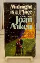  AIKEN, JOAN, Midnight Is a Place