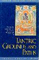  KELSANG GYATSO, G., Tantric grounds and paths. How to enter, progress on, and complete the Vajrayana path.
