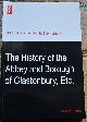  Charles Eyston, The History of the Abbey and Borough of Glastonbury in the County of Somerset