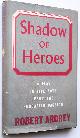  Robert Ardrey, Shadow of Heroes a Play in Five Acts from the Hungarian Passion [Signed]