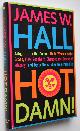  James W Hall, Hot Damn! Alligators in the Casino, Nude Women in the Grass, How Seashells Changed the Course of History, and Other Dispatches from Paradise