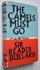  Sir Reader Bullard, The Camels Must Go an Autobiography