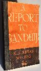  K A Abbas; N G Jog, A Report to Gandhiji a Survey of Indian and World Events During the 21 Months of Gandhiji's Incarceration