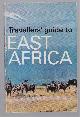  n.n, Travellers guide to East Africa; a concise guide to the Republics of Kenya, Tanzania and Uganda, their wildlife and their tourist facilities.