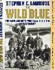  AMBROSE, STEPHEN E., The Wild Blue : The Men and Boys Who Flew the B24s over Germany 1944 - 45