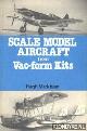  Markham, Hugh, Scale model aircraft from vac-form kits