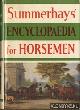  Summerhays, R.A., Encyclopaedia for horsemen