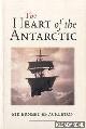  Shackleton, Ernest, The heart of the Antarctic: the story of the British Antarctic Expedition, 1907-1909. The story of the British Antarctic Expedition 1907-1909