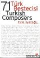  Ilyasoglu, Evin, 71 Türk bestecisi = 71 Turkish composers