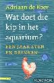  Boer, Adriaan de, Wat doet die kip in het aquarium?: een jaar eten en drinken
