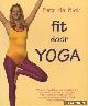  Blok, Patricia, Fit door yoga. Weg met hoofdpijn, stijve nekspieren, een pijnlijke onderrug, maagpijn, slapeloosheid, en nog veel meer door eenvoudige en doeltreffende yoga-oefeningen