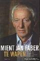  Faber, Mient-Jan, Te wapen. Over ervaringen in oorlogsgebieden, gewapende interventies, het Nederlandse onvermogen en soldaten zonder volk