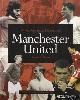  Bellers, Lance & Steve Absalom & Simon Spinks, A photographic history of Manchester United Unseen archives