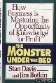  Davis, Stan and Jim Botkin, The monster under the bed. How business is mastering the opportunity of knowledge for profit