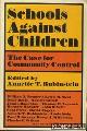  Rubinstein, Annette T, Schools against children. The case for community control