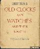  Baillie, G.H. & Clutton, C & Ilbert, C.A., Britten's Old Clocks and Watches and Their Makers. A historical and descriptive account of the different styles of clocks and watches of the past in England and abroad containing a list of nearly fourteen tousend makers - seventh edition