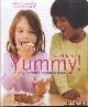  Clarke, Jane & Jools Oliver (foreword by), Yummy! The Complete Guide to Delicious, Nutritious Food for Kids