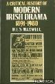 Maxwell, D. E. S., A Critical History of Modern Irish Drama 1891-1980