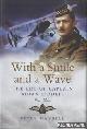  Daybell, Peter, With a Smile and a Wave. The Life of Captain Aidan Liddell VC,MC
