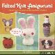  Eberhart, Lisa, Felted Knit Amigurumi. How to Knit, Felt and Create Adorable Projects