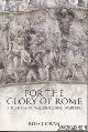  Cowan, Ross, For the Glory of Rome. A History of Warriors and Warfare