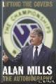  Mills, Alan, Lifting the Covers. My Autobiography