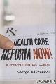  Halvorson, George C., Health Care Reform Now! A Prescription for Change