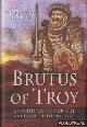  Adolph, Anthony, Brutus of Troy and the Quest for the Ancestry of the British
