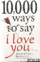  Godek, Gregory J.P., 10,000 Ways to Say I Love You. The Biggest Collection of Romantic Ideas Ever Gathered in One Place