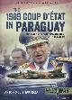  Sapienza, Antonio Luis, The 1989 Coup d'Etat in Paraguay. The End of a Long Dictatorship, 1954-1989